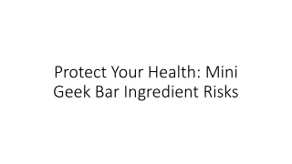 Protect Your Health Mini Geek Bar Ingredient Risks