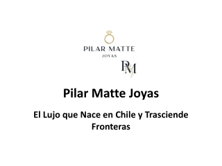 Pilar Matte Joyas: El Lujo Chileno con Elegancia Atemporal