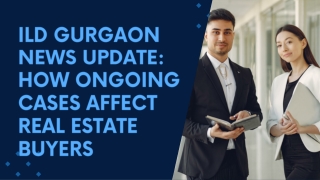 ILD Gurgaon News Update How Ongoing Cases Affect Real Estate Buyers