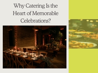 Why Catering Is the Heart of Memorable Celebrations?