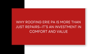 Why Roofing Erie PA Is More Than Just Repairs—It’s an Investment in Comfort and Value