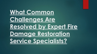 What Common Challenges Are Resolved by Expert Fire Damage Restoration Service Specialists