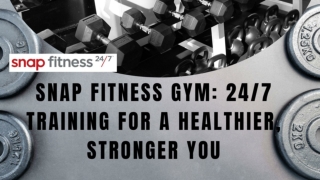 Snap Fitness Gym: 247 Training for a Healthier, Stronger You