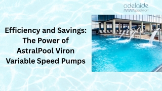 Efficiency and Savings The Power of AstralPool Viron Variable Speed Pumps