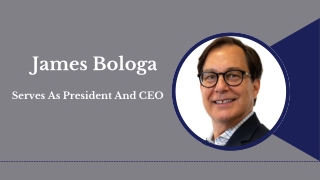 James Bologa - Serves As President And CEO