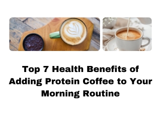 Top 7 Health Benefits of Adding Protein Coffee to Your Morning Routine
