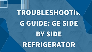 General Electric Side by Side Fridge – Features, Benefits & Maintenance Tips