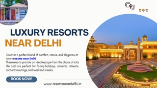 Discover Luxury Resorts Near Delhi NCR for Memorable Escapes