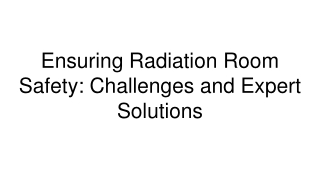 Ensuring Radiation Room Safety_ Challenges and Expert Solutions
