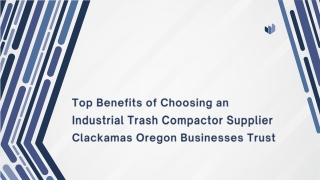 Top Benefits of Choosing an Industrial Trash Compactor Supplier Clackamas Oregon Businesses Trust