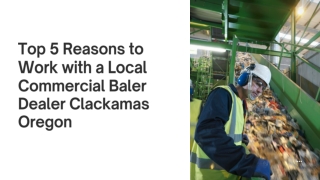 Top 5 Reasons to Work with a Local Commercial Baler Dealer Clackamas Oregon