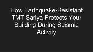 How Earthquake-Resistant TMT Sariya Protects Your Building During Seismic Activity