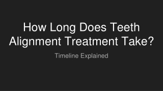 How Long Does Teeth Alignment Treatment Take_ Timeline Explained