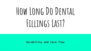 How Long Do Dental Fillings Last_ Durability and Care Tips
