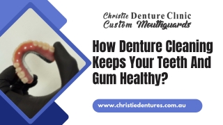 How Denture Cleaning Keeps Your Teeth And Gum Healthy