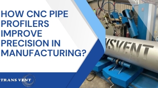 How CNC Pipe Profilers Improve Precision in Manufacturing