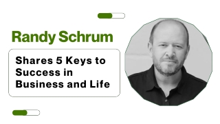 Randy Schrum Shares 5 Keys to Success in Business and Life