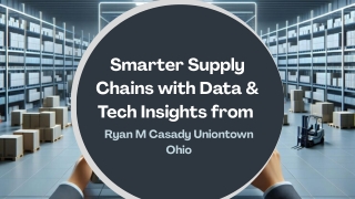 Shaping the Supply Chains of Tomorrow: Ryan M Casady Uniontown Ohio’s Perspectiv