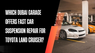 Which Dubai Garage Offers Fast Car Suspension Repair for Toyota Land Cruiser