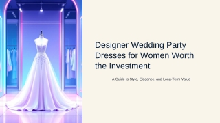 Designer Wedding Party Dresses for Women Worth the Investment