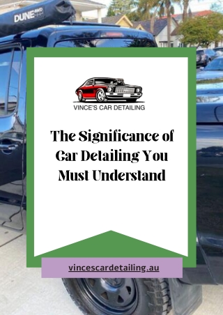 The Significance of Car Detailing You Must Understand