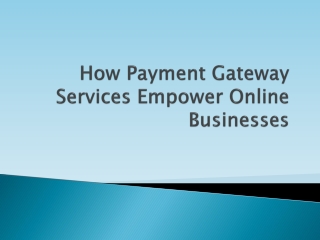 How Payment Gateway Services Empower Online Businesses