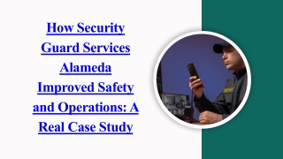How Security Guard Services Alameda Improved Safety and Operations A Real Case Study