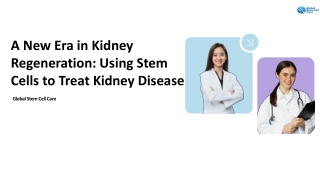 A New Era in Kidney Regeneration Using Stem Cells to Treat Kidney Disease