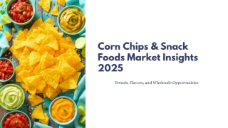 Corn Chips & Snack Foods Market Trends: Flavors, Health & Wholesale Growth