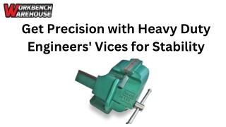 Get Precision with Heavy Duty Engineers' Vices for Stability