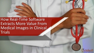 How Real-time Software Extracts More Value from Medical Images in Clinical Trials