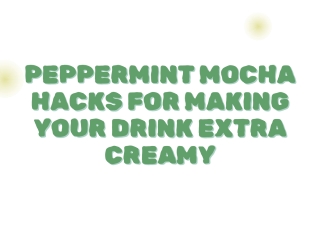 Peppermint Mocha Hacks for Making Your Drink Extra Creamy
