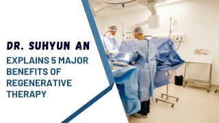 Dr. Suhyun An Explains 5 Major Benefits of Regenerative Therapy