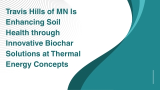 Travis Hills of MN Is Enhancing Soil Health through Innovative Biochar Solutions at Thermal Energy Concepts