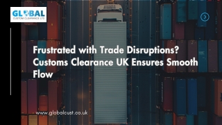 Frustrated with Trade Disruptions Customs Clearance UK Ensures Smooth Flow
