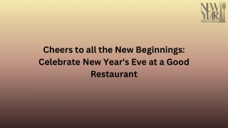 Cheers to all the New Beginnings Celebrate New Year's Eve at a Good Restaurant