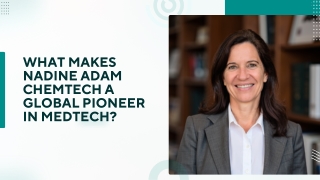 What Makes Nadine Adam Chemtech a Global Pioneer in MedTech