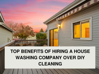 Top Benefits of Hiring a House Washing Company Over DIY Cleaning
