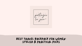 Best Travel Backpack for Women Stylish & Practical Picks