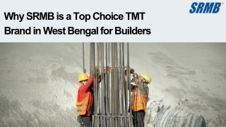 Why SRMB is a Top Choice TMT Brand in West Bengal for Builders