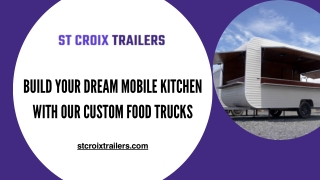 Build Your Dream Mobile Kitchen with Our Custom Food Trucks