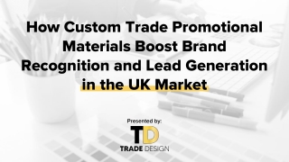 How Custom Trade Promotional Materials Boost Brand Recognition and Lead Generation in the UK Marke