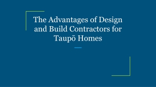 The Advantages of Design and Build Contractors for Taupō Homes
