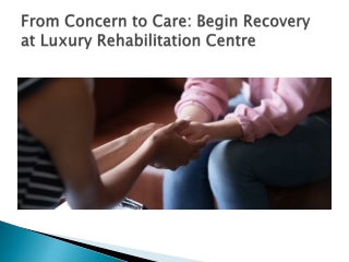 From Concern to Care: Begin Recovery at Luxury Rehabilitation Centres