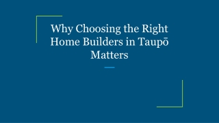 Why Choosing the Right Home Builders in Taupō Matters