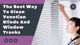 The Best Way To Clean Venetian Blinds And Window Tracks