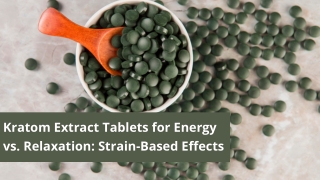 Kratom Extract Tablets for Energy vs. Relaxation Strain-Based Effects