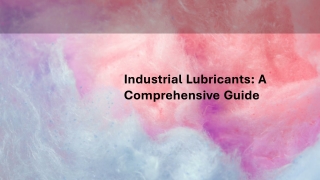 Industrial Lubricants: A Comprehensive Guide