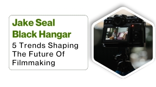 Jake Seal Black Hangar 5 Trends Shaping The Future Of Filmmaking