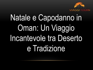 Natale e Capodanno in Oman Un Viaggio Incantevole tra Deserto e Tradizione